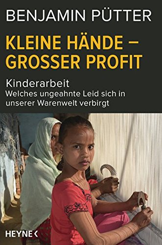 Kleine Hände – großer Profit: Kinderarbeit – Welches ungeahnte Leid sich in unserer Warenwelt Kleine Hände – großer Profit: Kinderarbeit – Welches ungeahnte Leid sich in unserer Warenwelt