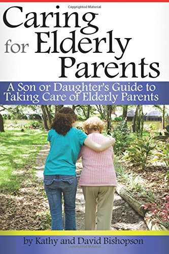 Caring for Elderly Parents: A Son or Daughter's Guide to Taking Care of ...