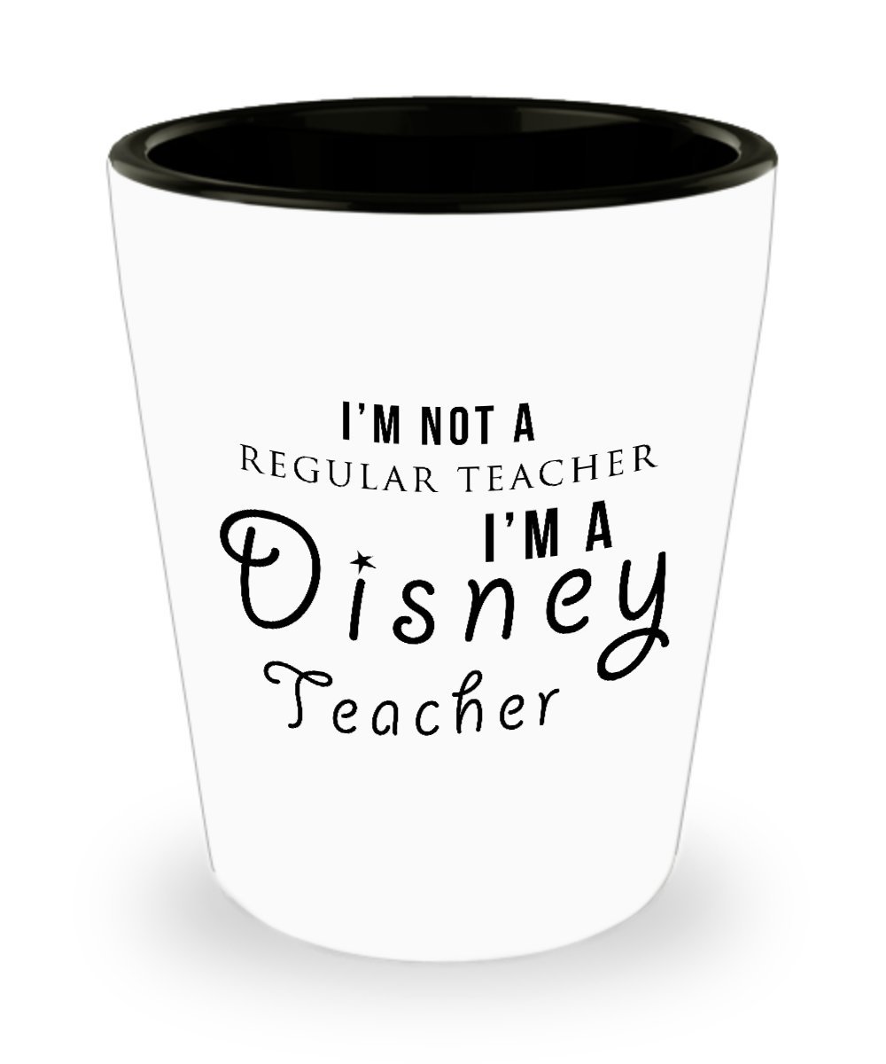 Best Shot Glass Coffee Mug-Teacher Gifts Ideas for Men and Women. I’m not a regular teacher I’m a Disney teacher.