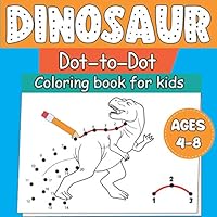 Dinosaur Dot to Dot Coloring Book for Kids Ages 4-8: Fun Connect the Dots Dinosaur Coloring Book for Kids, Great Gift for Boys & Girls B08M2LSDGK Book Cover