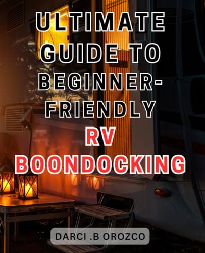 Ultimate Guide to Beginner-Friendly RV Boondocking: The Complete ...