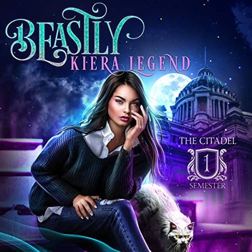 Beastly: The Citadel - Semester One by Kiera Legend