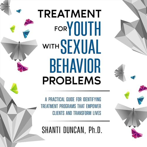 Treatment for Youth with Sexual Behavior Problems by Shanti Duncan episode artwork