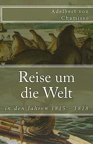 Reise um die Welt in den Jahren 1815 - 1818 (Klassiker der Weltliteratur) (German Edition)