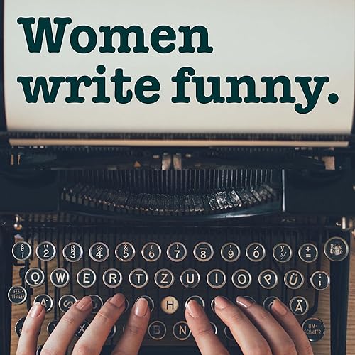 WOMEN WRITE FUNNY Celebrating Women Keeping Humor Alive in Dire Times Titelbild
