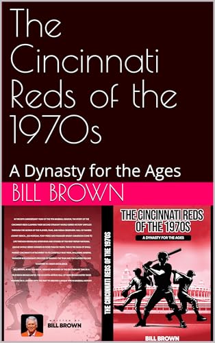 The Cincinnati Reds of the 1970s: A Dynasty for the Ages