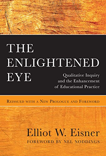 The Enlightened Eye: Qualitative Inquiry and the Enhancement of Educational Practice, Reissued with a New Prologue and Foreword (English Edition)