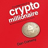 Confessions of a Crypto Millionaire: My Unlikely Escape from Corporate America