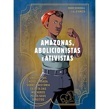Capa do livro Amazonas, abolicionistas e ativistas: Uma graphic novel ousada sobre a hist[oria da luta das mulheres pelos seus direitos
