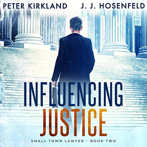 Influencing Justice Small Town Lawyer, Book 2 (Audible