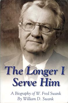 Paperback The Longer I Serve Him: A Biography of W. Fred Swank Book