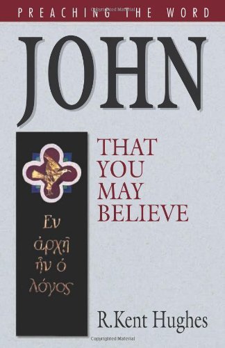 John: That You May Believe (Preaching the Word)