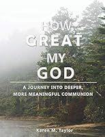 How Great My God: A Journey into Deeper, more Meaningful Communion 1731145365 Book Cover