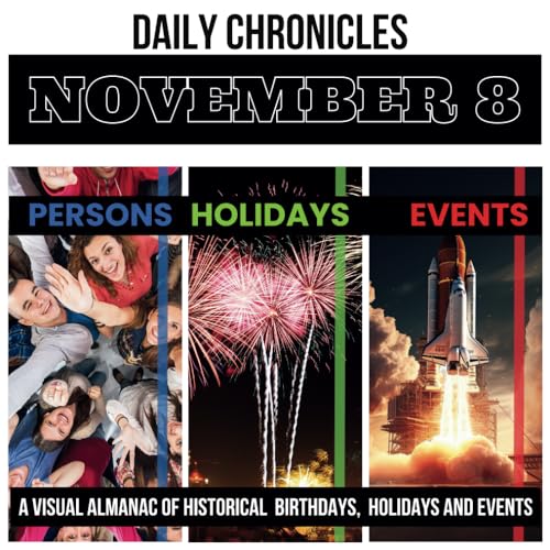 Daily Chronicles November 8: A Visual Almanac of Historical Events, Birthdays, and Holidays (Daily Chronicles: A Visual Almanac of Historical Events, Birthdays, and Holidays)