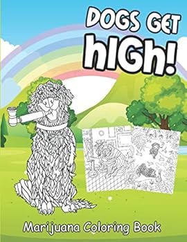 Marijuana Coloring Book: Adult Illustrations With Stoned Dogs Theme - Perfect Gift for Weed Lover