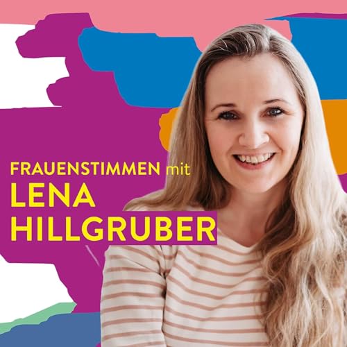 Frauenstimmen - #112 Das ungelebte Leben &ndash; Lena Hillgruber &uuml;ber Abschied, Hoffnung und Neubeginn
