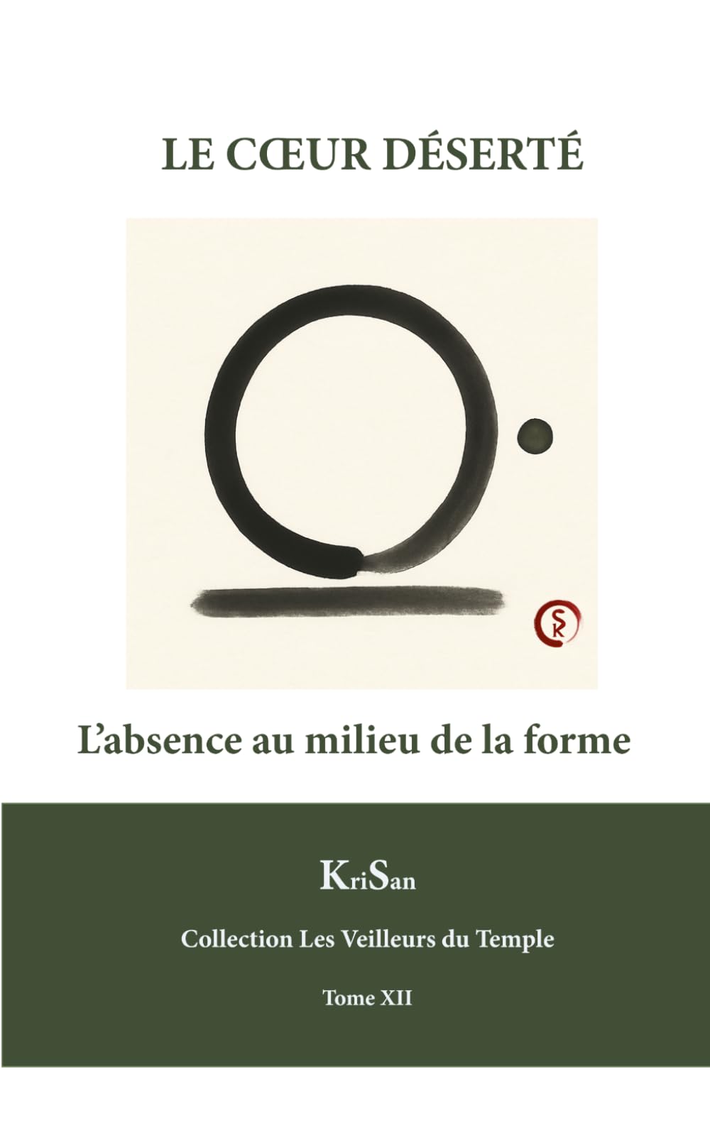 LE CŒUR DÉSERTÉ: L’absence au milieu de la forme (Collection Les veilleurs du temple)