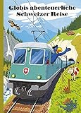 schweiz reisen visum  Globis abenteuerliche Schweizer Reise: Band 51 (Globi Klassik)