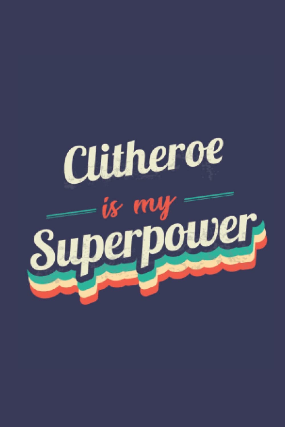Clitheroe Is My Superpower: A 6x9 Inch Softcover Diary Notebook With 110 Blank Lined Pages. Funny Clitheroe Journal to write in. Clitheroe Gift and SuperPower Design Slogan