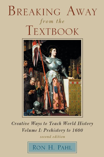 Breaking Away from the Textbook: Creative Ways to Teach World History, Volume I