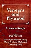 Veneers and Plywood - Their Craftsmanship and Artistry, Modern Production Methods and Present-Day Utility