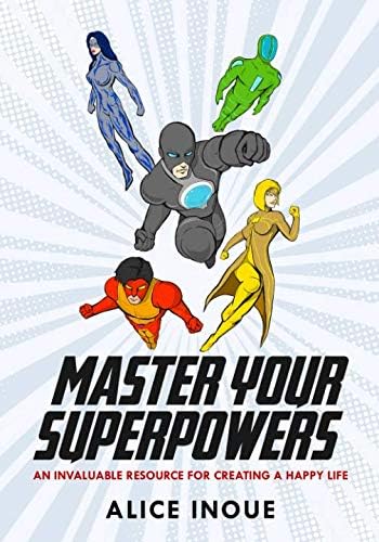 MASTER YOUR SUPERPOWERS: An invaluable resource for creating a happy life