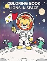 Coloring Book Lions in Space: A Fun Space-Themed Coloring Book for Kids Ages 4-8 – Explore Planets, Rockets, Stars, and More with a Brave Lion Astronaut! B0F5QCP2XF Book Cover