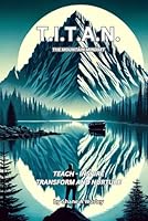 T.I.T.A.N. The Mountain Mindset: Teach-Inspire, Transform and Nurture B0DF3Z9L4G Book Cover