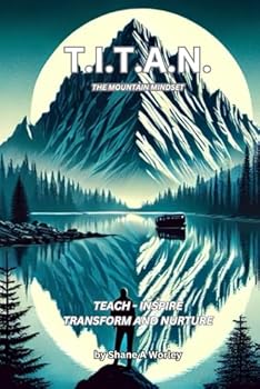 T.I.T.A.N. The Mountain Mindset: Teach-Inspire, Transform and Nurture