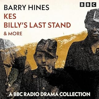Barry Hines: Kes, Billy&rsquo;s Last Stand & more Audiobook By Barry Hines cover art