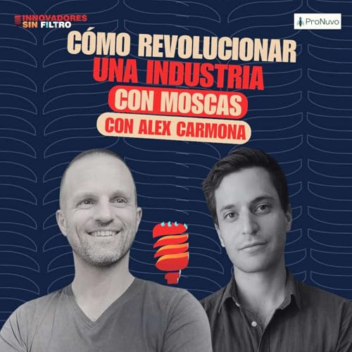 『Cómo revolucionar una industria con moscas, con Alex Carmona, cofundador ProNuvo』のカバーアート