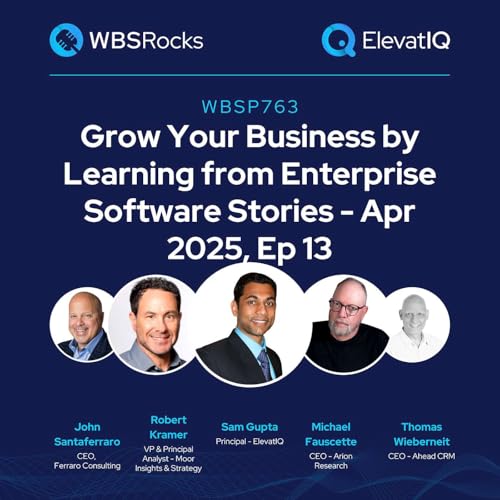 Page de couverture de WBSP763: Grow Your Business by Learning from Enterprise Software Stories - Apr 2025, Ep 13, an Objective Panel Discussion