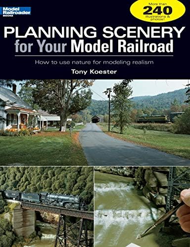 Planning Scenery for Your Model Railroad: How to Use Nature for Modeling Realism