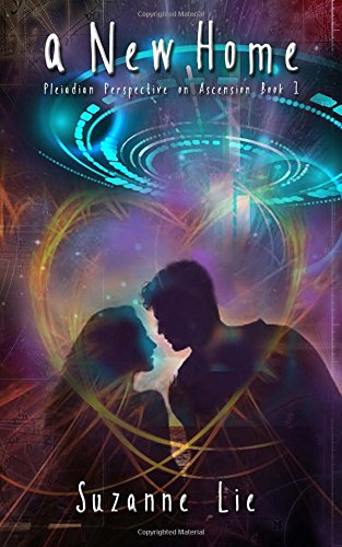 A New Home - Pleiadian Perspective on Ascension Book 1