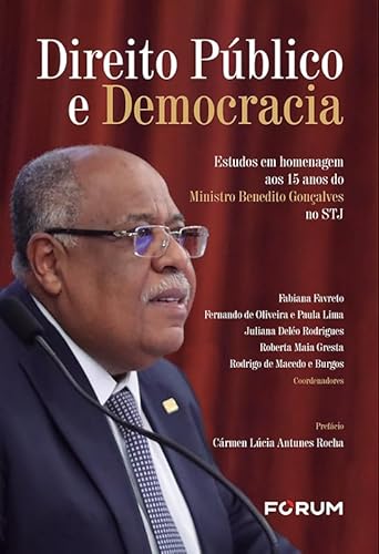 Direito público e democracia: estudos em homenagem aos 15 anos do ministro benedito gonçalves no STJ