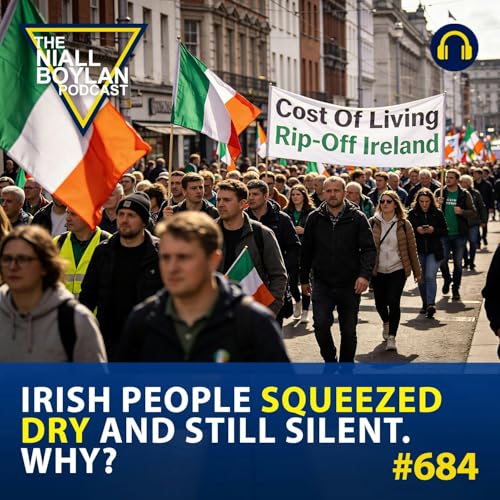 #684 Irish People Squeezed Dry and Still Silent. Why?