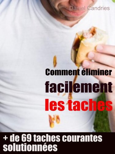 Comment éliminer facilement les taches (French Edition)