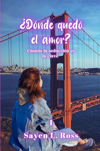 ¿Dónde quedó el amor?: Cuando la seducción es la clave (Bilogía Amor nº 1)