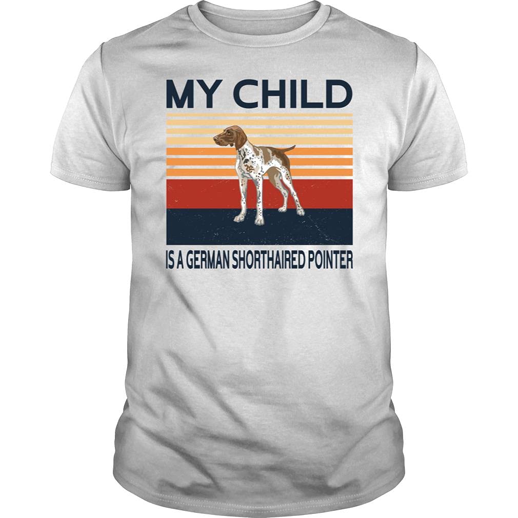 My Child is a German Shorthaired Pointer Tshirt - Unisex Tee White