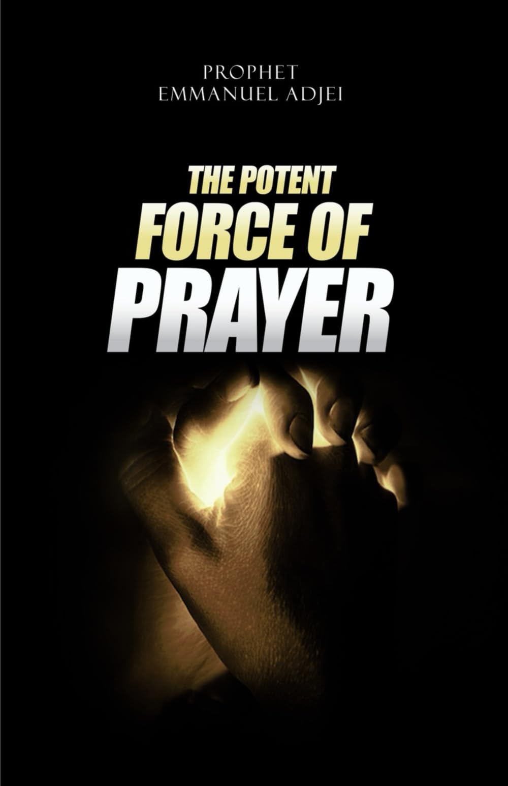 THE POTENT FORCE OF PRAYER