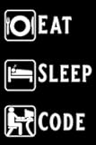 Eat Sleep Code: Blank Lined Journal Notebook Funny Coding Programing Notebook, Notebook, Ruled, Writing Book, Sarcastic Gag Journal for Computer Programmer