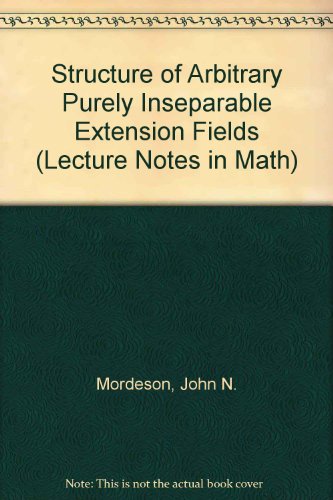 Structure of Arbitrary Purely Inseparable Extension Fields (Lecture Notes in Math) view 2