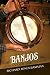 Building New Banjos for an Old-Time World (Folklore Studies in Multicultural World)