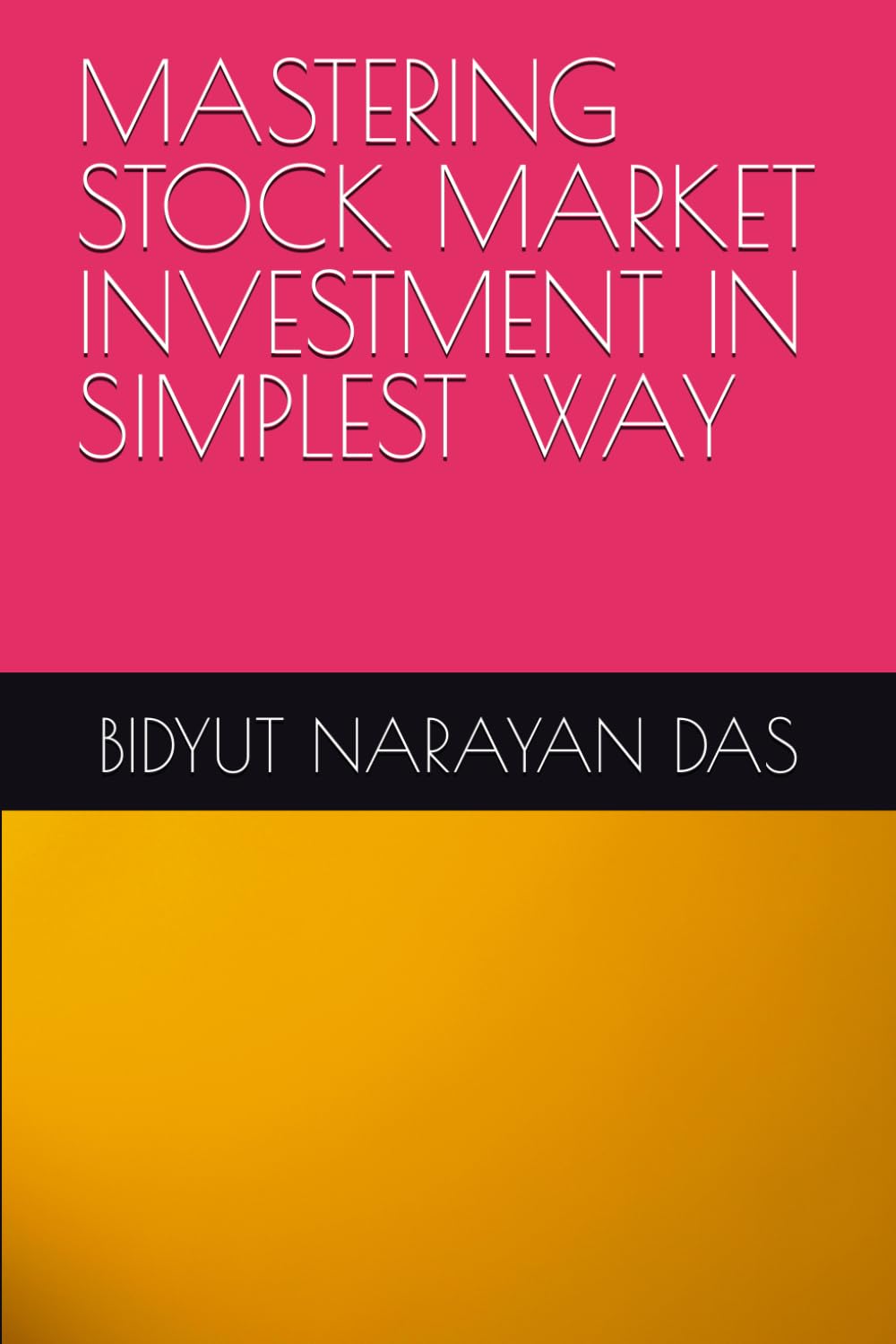 MASTERING STOCK MARKET INVESTMENT IN SIMPLEST WAY (MASTERING STOCK MARKET IN SIMPLEST WAY)