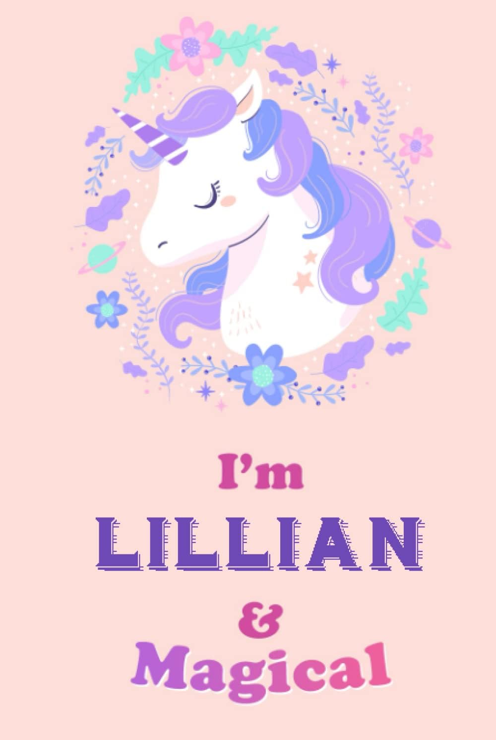 I'm Lillian and Magical: Unicorn Journal Hadrcover for Girls Women, Personalized Name Notebook Diaries for Girls More Unicorns Inside, Custom Unicorn Birthday Gift for Girls
