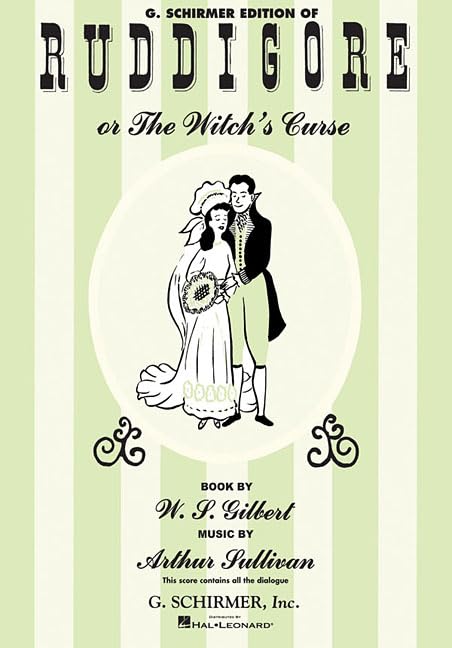 Ruddigore or The Witch's Curse- Vocal Score | Complete Operetta Sheet Music by Arthur Sullivan and W.S. Gilbert | Piano and Vocal Score with Lyrics and Full Dialogue | G. Schirmer Music Book