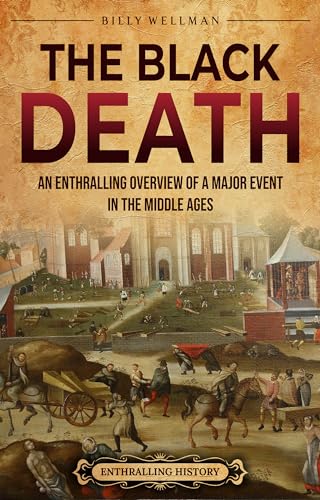 The Black Death: An Enthralling Overview of a Major Event in the Middle Ages (Europe) (English Edition)
