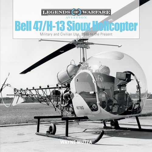 Bell 47/H-13 Sioux Helicopter: Military and Civilian Use, 1946 to the Present (Legends of Warfare: Aviation, 1)