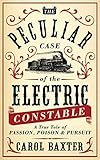 The Peculiar Case of the Electric Constable: A True Tale of Passion, Poison and Pursuit