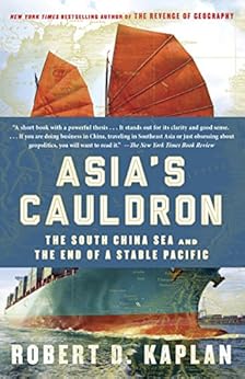 Asia's Cauldron: The South China Sea and the End of a Stable Pacific by [Robert D. Kaplan]
